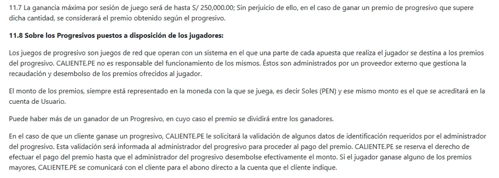 Términos de Caliente casino Perú, cláusulas 11.7 y 11.8: ganancia máxima por sesión de S/250,000 salvo premios progresivos, pozos administrados por un proveedor externo, premio en soles y abono directo de los premios mayores