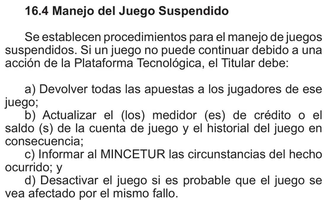 Reglamento peruano, apartado 16.4: si un juego no puede continuar el titular debe devolver todas las apuestas de ese juego